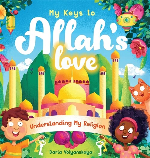 My Keys to Allahs Love: Understanding My Religion (Hardcover)