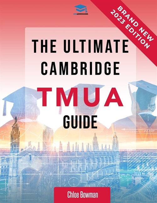 The Ultimate Cambridge TMUA Guide: Complete revision for the Cambridge TMUA. Learn the knowledge, practice the skills, and master the TMUA (Paperback)