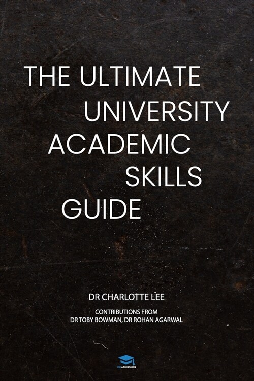 The Ultimate University Academic Skills Guide: Everything you need to make the jump to uni and thrive - from the UniAdmissions team (Paperback)