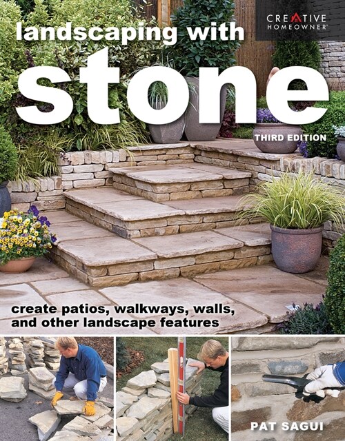 Landscaping with Stone, Third Edition: Create Patios, Walkways, Walls, and Other Landscape Features (Paperback)