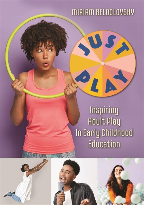 Just Play: Inspiring Adult Play in Early Childhood Education (Paperback)