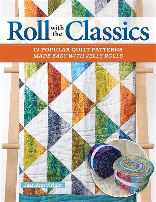 Roll with the Classics: 14 Popular Quilt Patterns Made Easy with Jelly Rolls (Paperback)