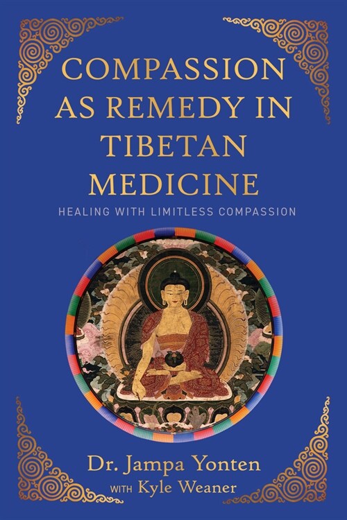 Compassion as Remedy in Tibetan Medicine: Healing Through Limitless Compassion (Paperback)