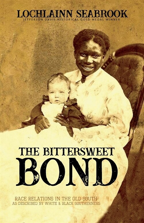 The Bittersweet Bond: Race Relations in the Old South as Described by White and Black Southerners (Paperback)