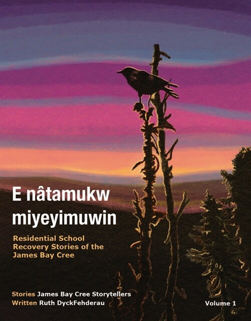 E N?amukw Miyeyimuwin: Residential School Recovery Stories of the James Bay Cree, Volume 1 (Paperback)