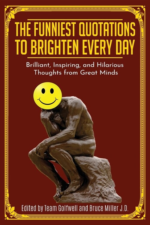 The Funniest Quotations to Brighten Every Day: Brilliant, Inspiring, and Hilarious Thoughts from Great Minds (Quotes to Inspire) (Paperback)