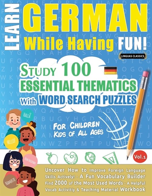 Learn German While Having Fun! - For Children: KIDS OF ALL AGES - STUDY 100 ESSENTIAL THEMATICS WITH WORD SEARCH PUZZLES - VOL.1 - Uncover How to Impr (Paperback)