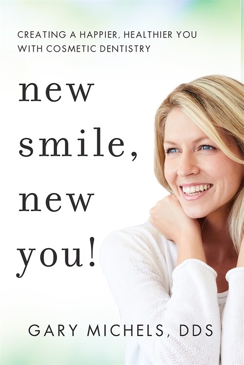 New Smile, New You!: Creating a Happier, Healthier You with Cosmetic Dentistry (Hardcover)