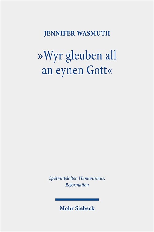 Wyr Gleuben All an Eynen Gott: Das Nicaeno-Constantinopolitanum in Seiner Bedeutung Fur Martin Luther Und Philipp Melanchthon (Hardcover)