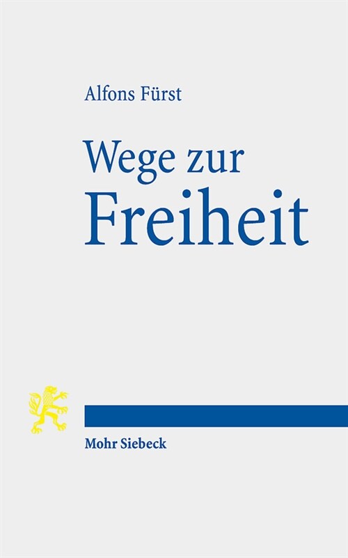 Wege Zur Freiheit: Menschliche Selbstbestimmung Von Homer Bis Origenes (Paperback)