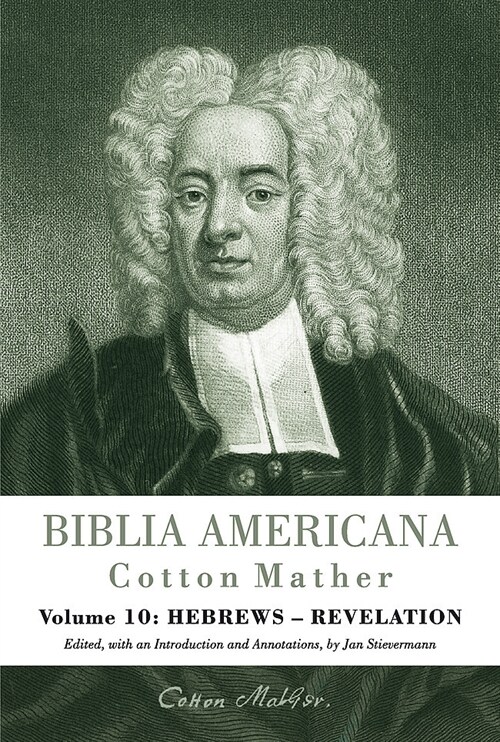 Biblia Americana: Americas First Bible Commentary. a Synoptic Commentary on the Old and New Testaments. Volume 10: Hebrews - Revelation (Hardcover)