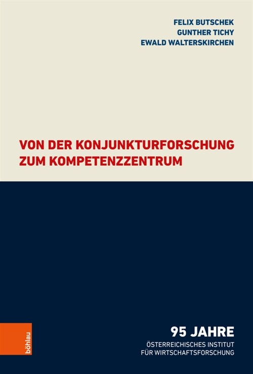 Von Der Konjunkturforschung Zum Kompetenzzentrum: 95 Jahre Osterreichisches Institut Fur Wirtschaftsforschung (Hardcover)