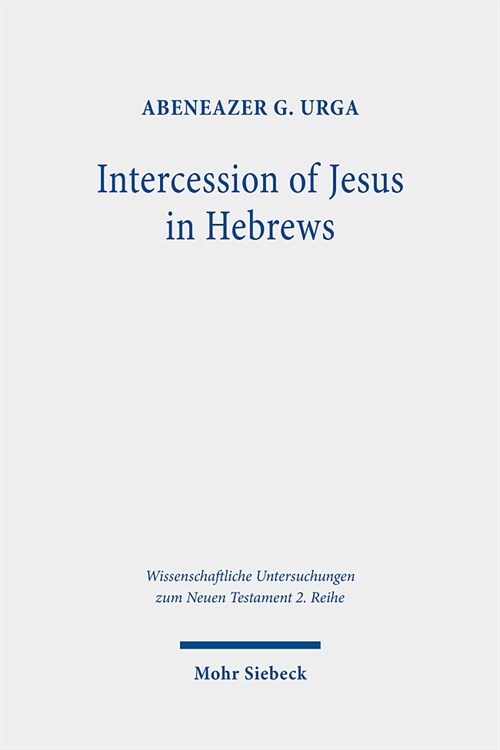 Intercession of Jesus in Hebrews: The Background and Nature of Jesus Heavenly Intercession in the Epistle to the Hebrews (Paperback)