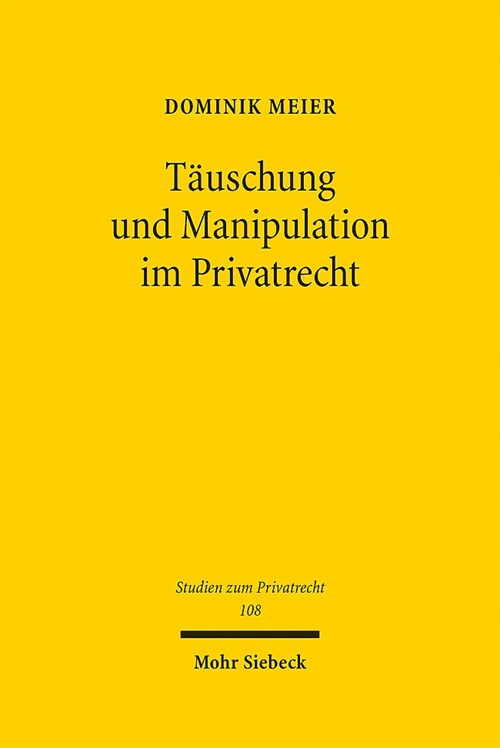 Tauschung Und Manipulation Im Privatrecht: Eine Philosophisch-Okonomische Annaherung an Die Regulierung Von Beeinflussungen (Hardcover)