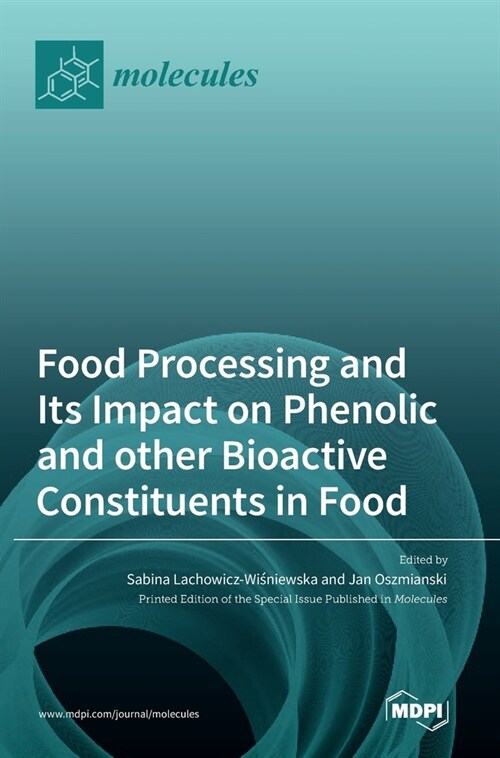 Food Processing and Its Impact on Phenolic and other Bioactive Constituents in Food (Hardcover)