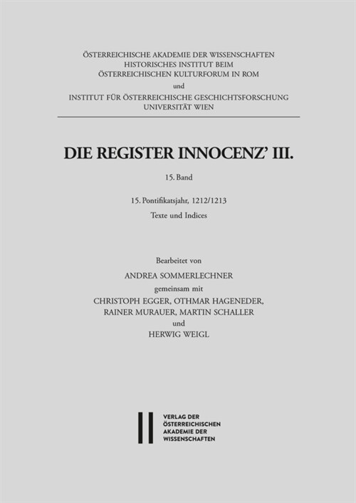 Die Register Innocenz III. 15. Band: 15. Pontifikatsjahr, 1212/1213. Texte Und Indices. Bearbeitet Von Andrea Sommerlechner Gemeinsam Mit Christoph E (Paperback)