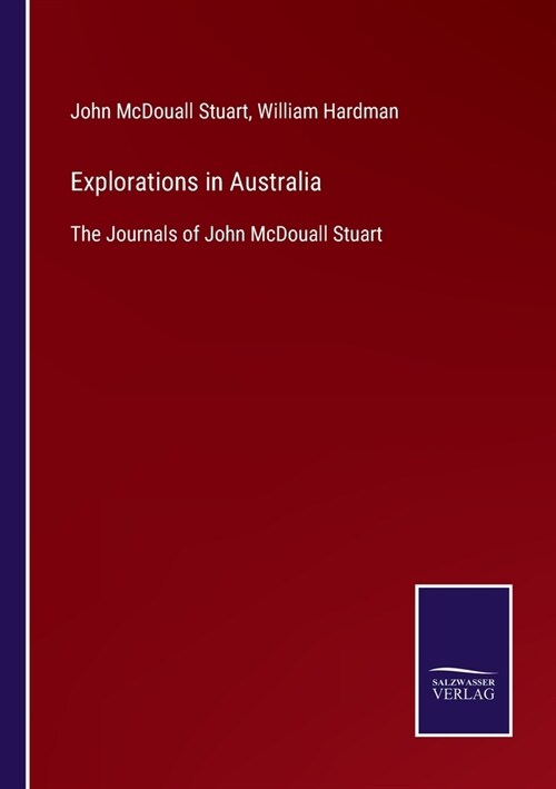 Explorations in Australia: The Journals of John McDouall Stuart (Paperback)