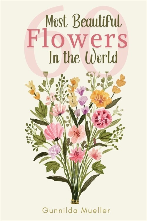60 Most Beautiful Flowers in the World: Flower Picture Book for Seniors with Alzheimers and Dementia Patients. Premium Pictures on 70lb Paper (62 Pag (Paperback)