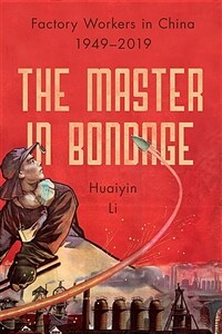 The master in bondage : factory workers in China, 1949-2019