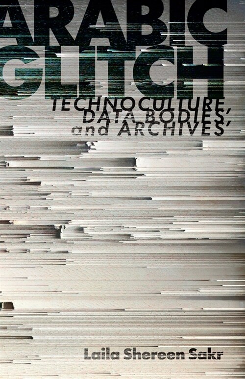 Arabic Glitch: Technoculture, Data Bodies, and Archives (Paperback)