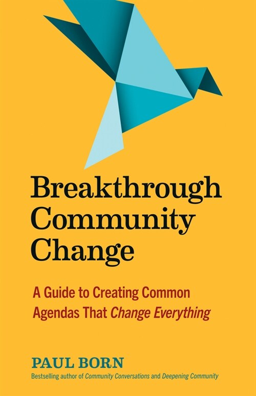 Breakthrough Community Change: A Guide to Creating Common Agendas That Change Everything (Paperback)