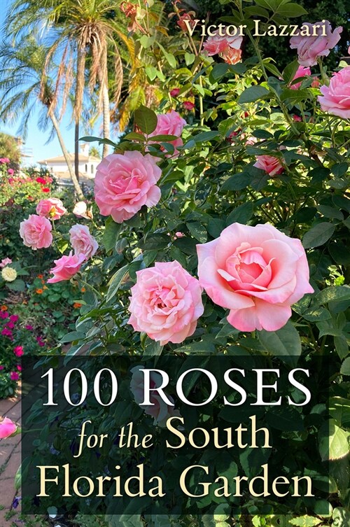 100 Roses for the South Florida Garden (Paperback)