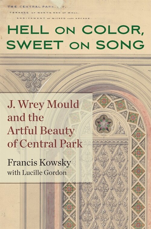 Hell on Color, Sweet on Song: Jacob Wrey Mould and the Artful Beauty of Central Park (Hardcover)