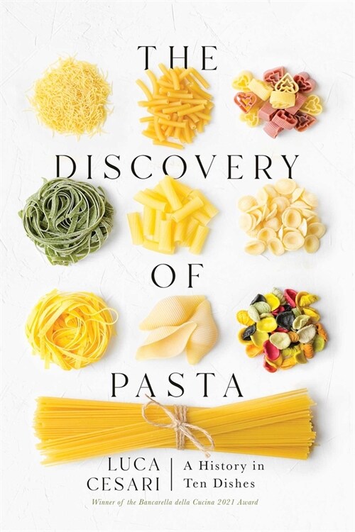 The Discovery of Pasta: A History in Ten Dishes (Hardcover)