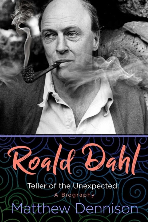 Roald Dahl: Teller of the Unexpected: A Biography (Hardcover)