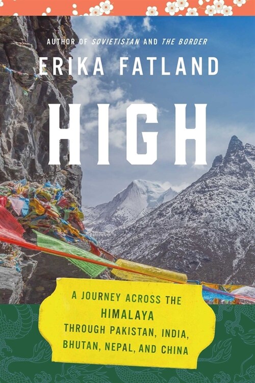 High: A Journey Across the Himalaya, Through Pakistan, India, Bhutan, Nepal, and China (Hardcover)