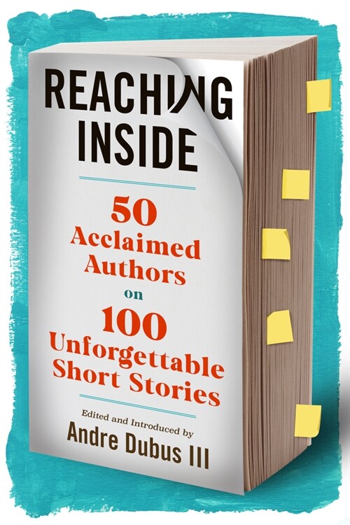 Reaching Inside: 50 Acclaimed Authors on 100 Unforgettable Short Stories (Hardcover)