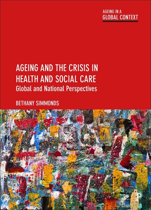 Ageing and the Crisis in Health and Social Care : Global and National Perspectives (Paperback)