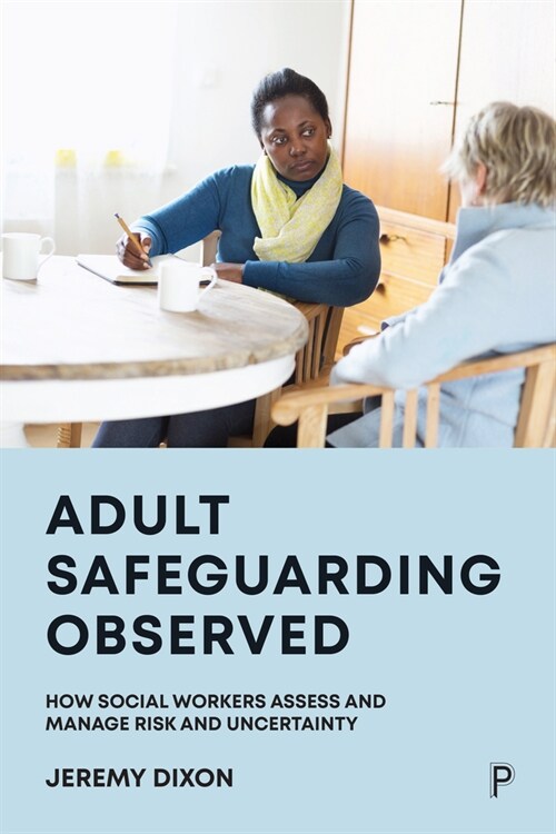 Adult Safeguarding Observed : How Social Workers Assess and Manage Risk and Uncertainty (Paperback)