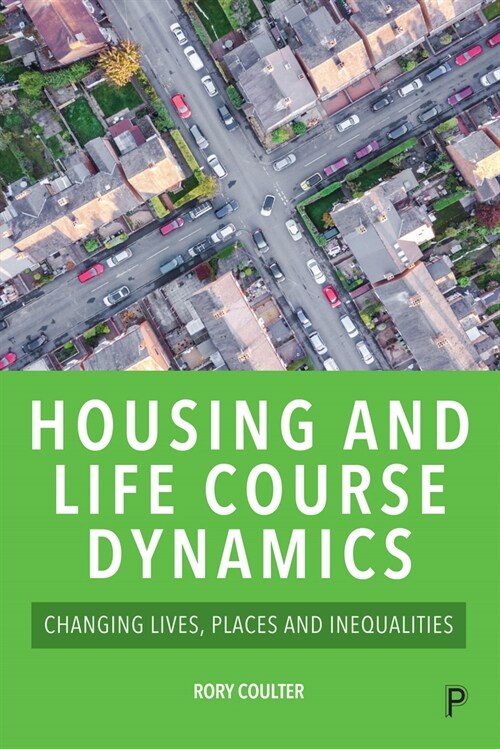 Housing and Life Course Dynamics: Changing Lives, Places and Inequalities (Hardcover)