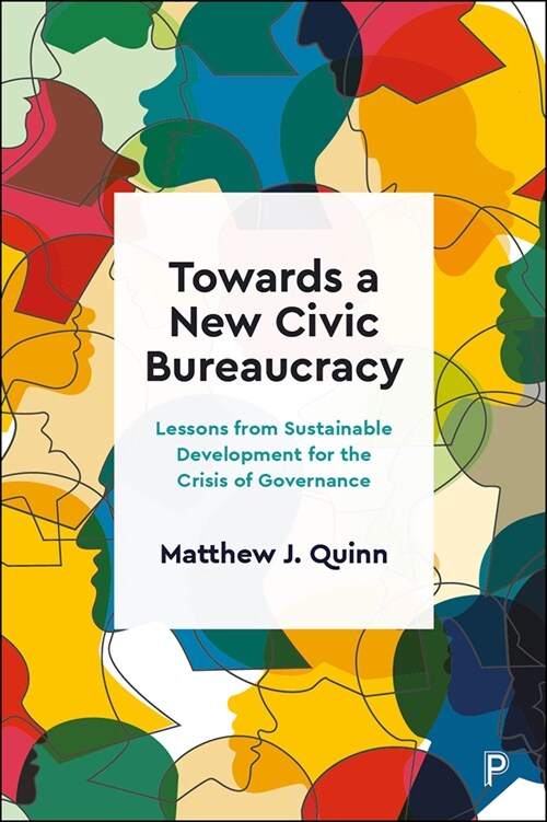 Towards a New Civic Bureaucracy : Lessons from Sustainable Development for the Crisis of Governance (Paperback)