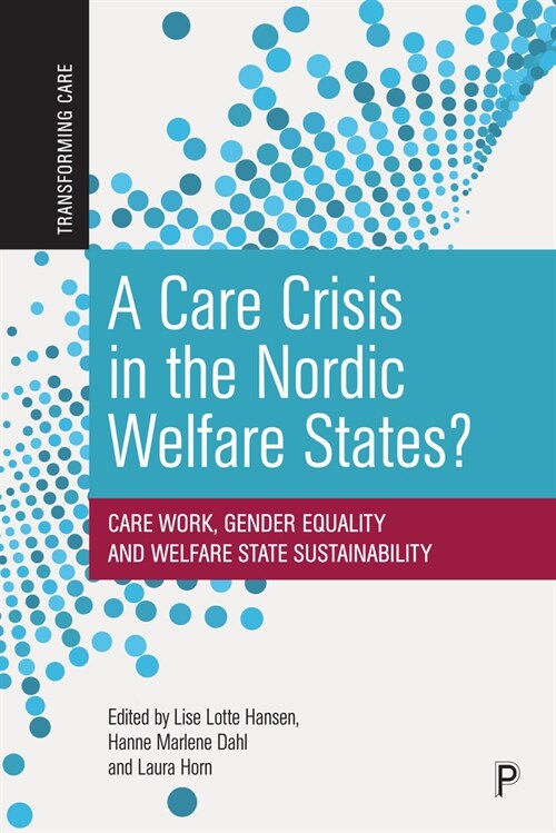 A Care Crisis in the Nordic Welfare States? : Care Work, Gender Equality and Welfare State Sustainability (Paperback)