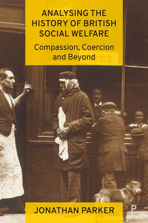 Analysing the History of British Social Welfare : Compassion, Coercion and Beyond (Hardcover)