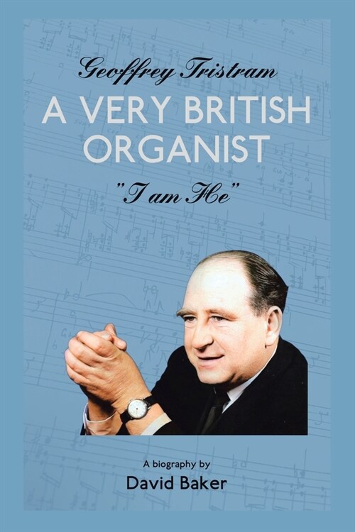 Geoffrey Tristram: A Very British Organist I Am He (Paperback)