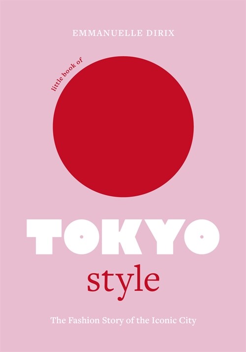 Little Book of Tokyo Style : The Fashion History of the Iconic City (Hardcover)