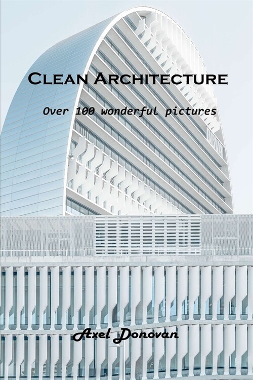 Clean Architecture: Over 100 wonderful pictures (Paperback)