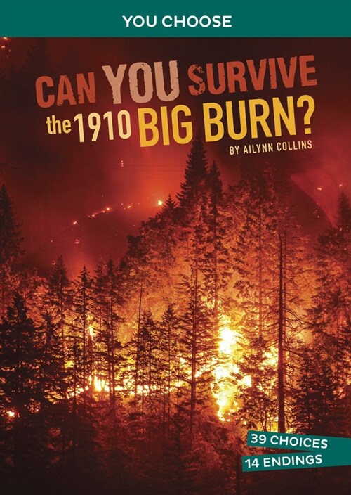 Can You Survive the 1910 Big Burn?: An Interactive History Adventure (Hardcover)