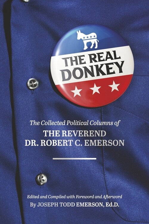 The Real Donkey:: The Collected Political Columns of the Reverend Dr. Robert C. Emerson (Paperback)