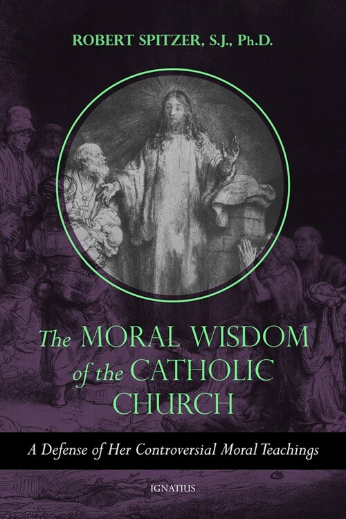 The Moral Wisdom of the Catholic Church: A Defense of Her Controversial Moral Teachings Volume 3 (Paperback)