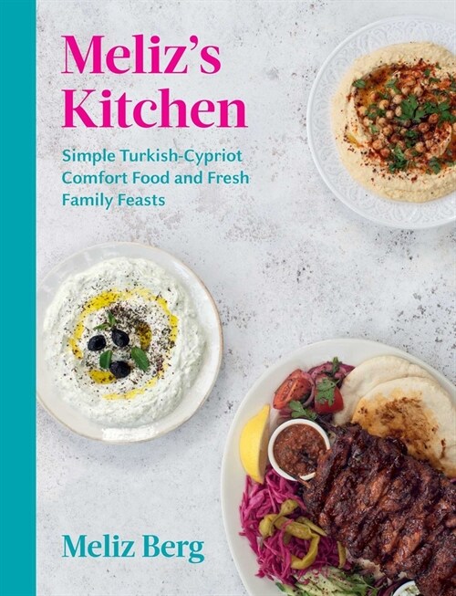 Melizs Kitchen: Simple Turkish-Cypriot Comfort Food and Fresh Family Feasts (Hardcover)