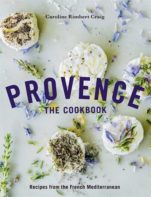 Provence: The Cookbook: Recipes from the French Mediterranean (Hardcover)