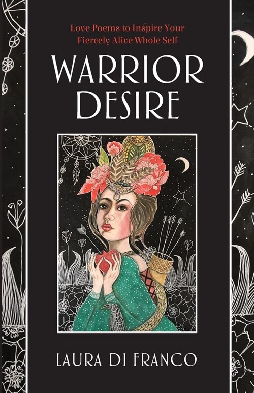 Warrior Desire: Love Poems to Inspire Your Fiercely Alive Whole Self (Paperback)