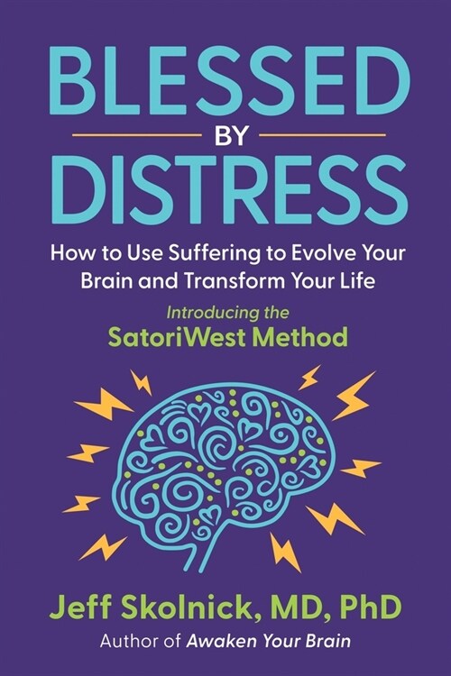 Blessed by Distress: How to Use Suffering to Evolve Your Brain and Transform Your Life: Introducing the SatoriWest Method (Paperback)