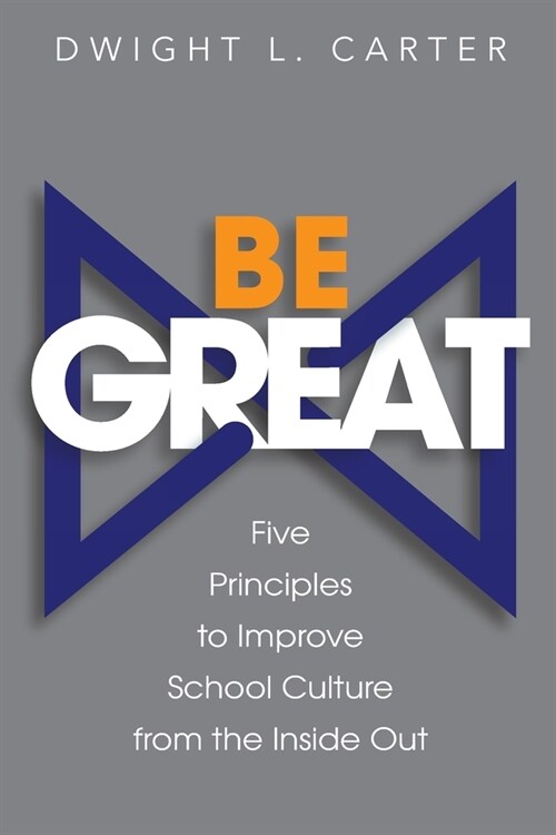 Be Great: Five Principles to Improve School Culture from the Inside Out (Paperback)