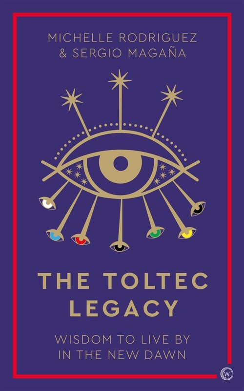 The Toltec Legacy : Wisdom to Live by in the New Dawn (Hardcover, New ed)