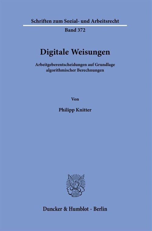 Digitale Weisungen: Arbeitgeberentscheidungen Auf Grundlage Algorithmischer Berechnungen (Paperback)